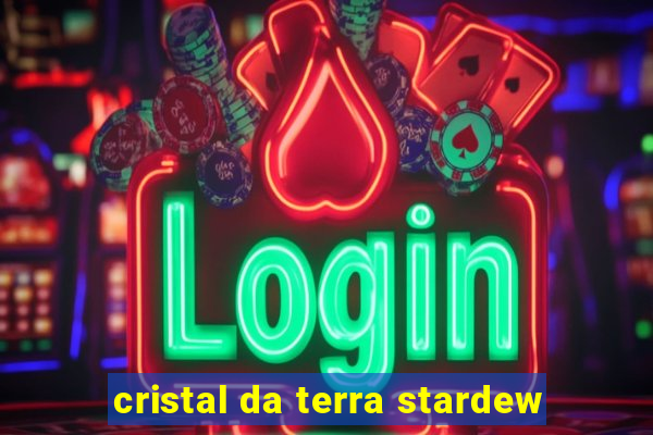 cristal da terra stardew